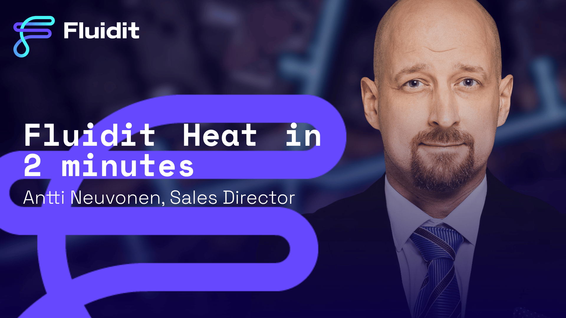 Portrait of Antti Neuvonen, Fluidit Sales Director, with text Fluidit Heat in 2 minutes
