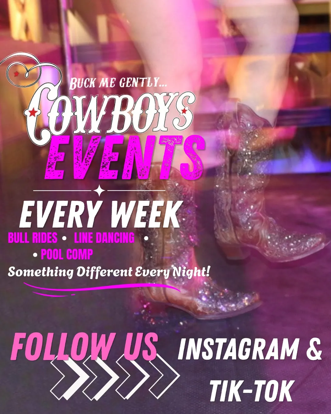 Cowboys Events poster - Buck Me Gently. Every week: bull rides, line dancing and pool comp. Something different every night. Follow us on Instagram and TikTok.