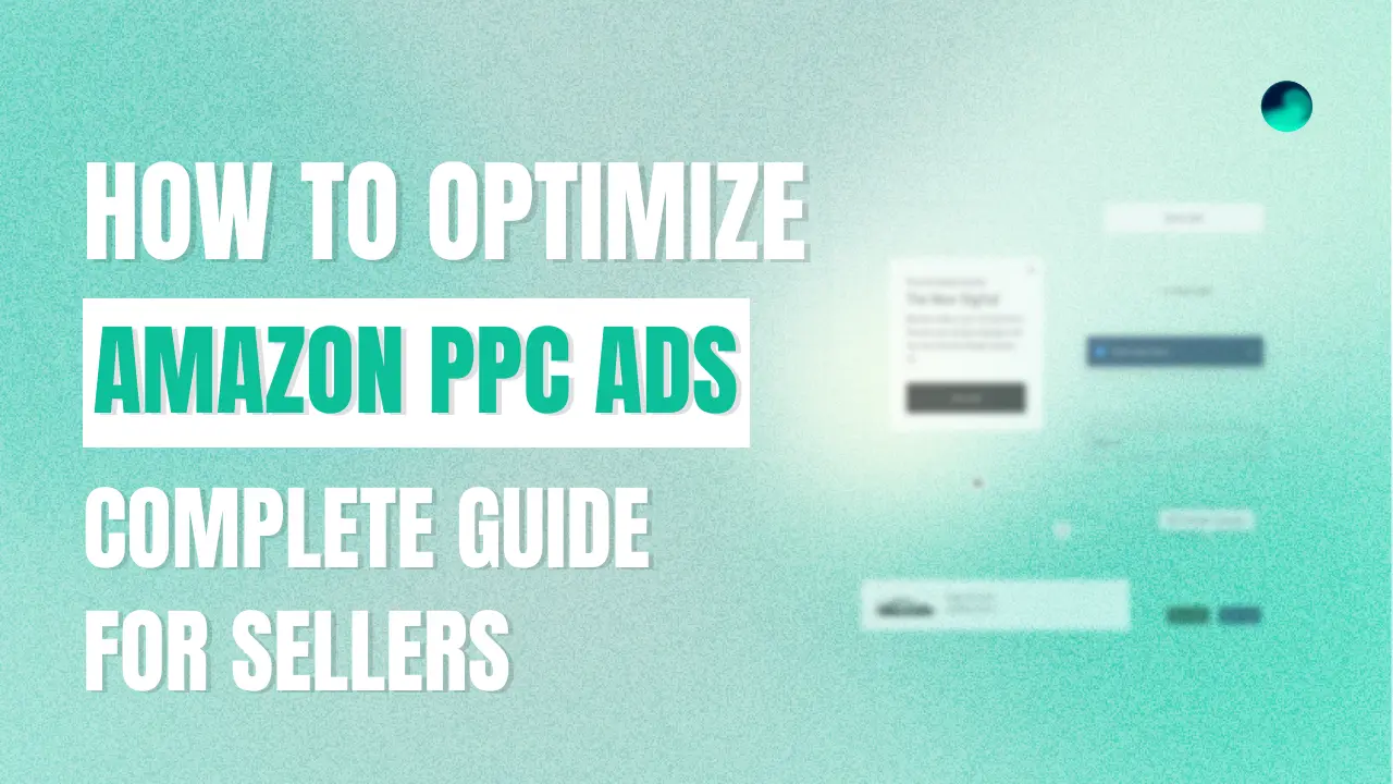 Amazon PPC Ads Optimization: Complete Guide for Sellers 2024