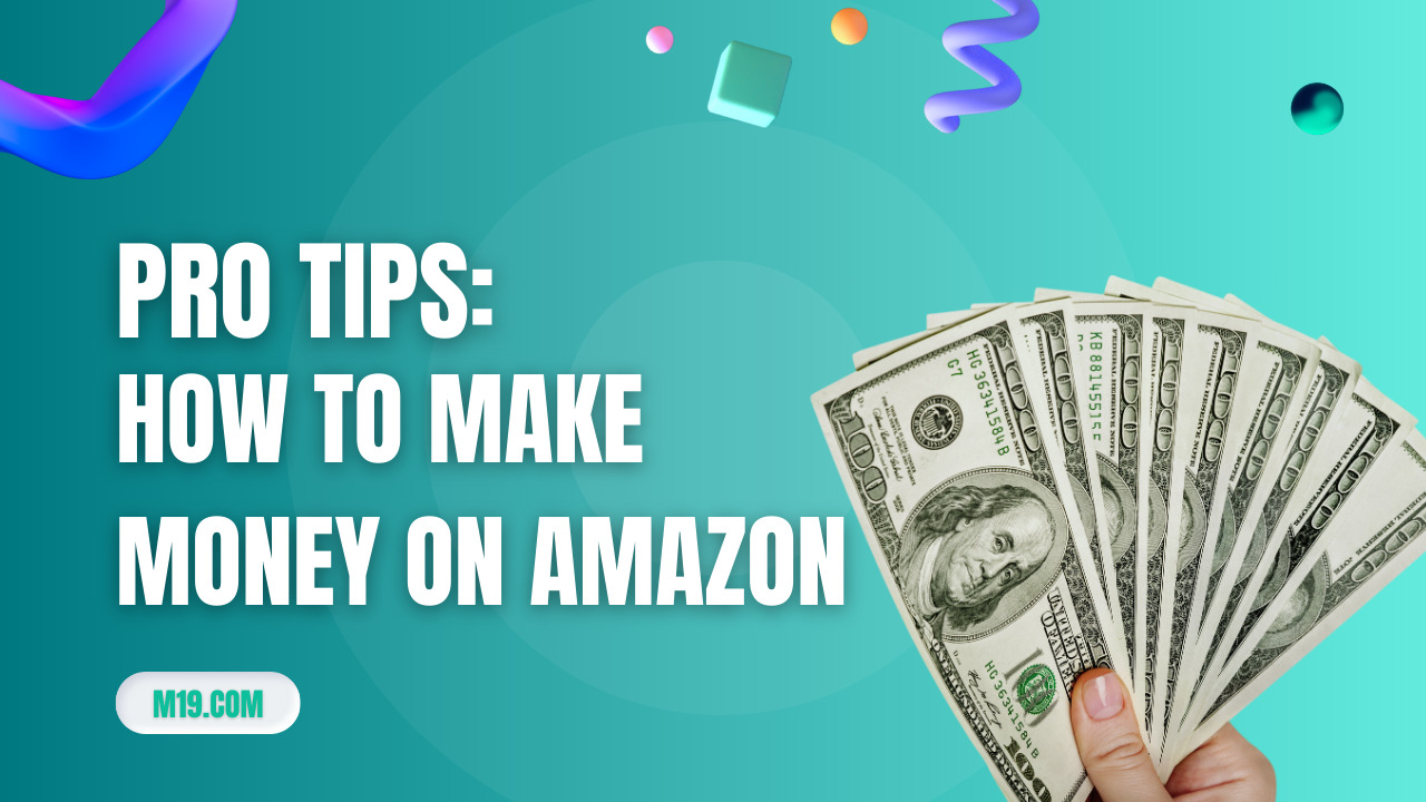 How to Make Money on Amazon: 13 Pro Tips