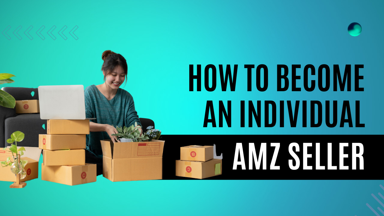 How to Sell on Amazon as an Individual Seller: Complete Guide
