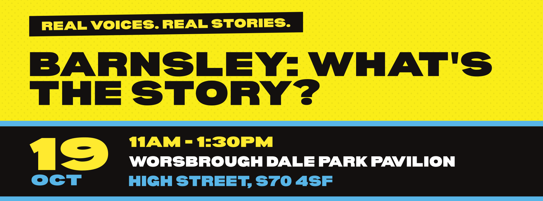 A Banner Image for Powerful South Yorkshires latest event that says: "Real Voices. Real Stories. Barnsley: What's The Story? 19th October 11AM - 1:30PM, Worsbrough Dale Park Pavilion, High Street, S70 4SF" Clicking the image takes you to the RSVP page.