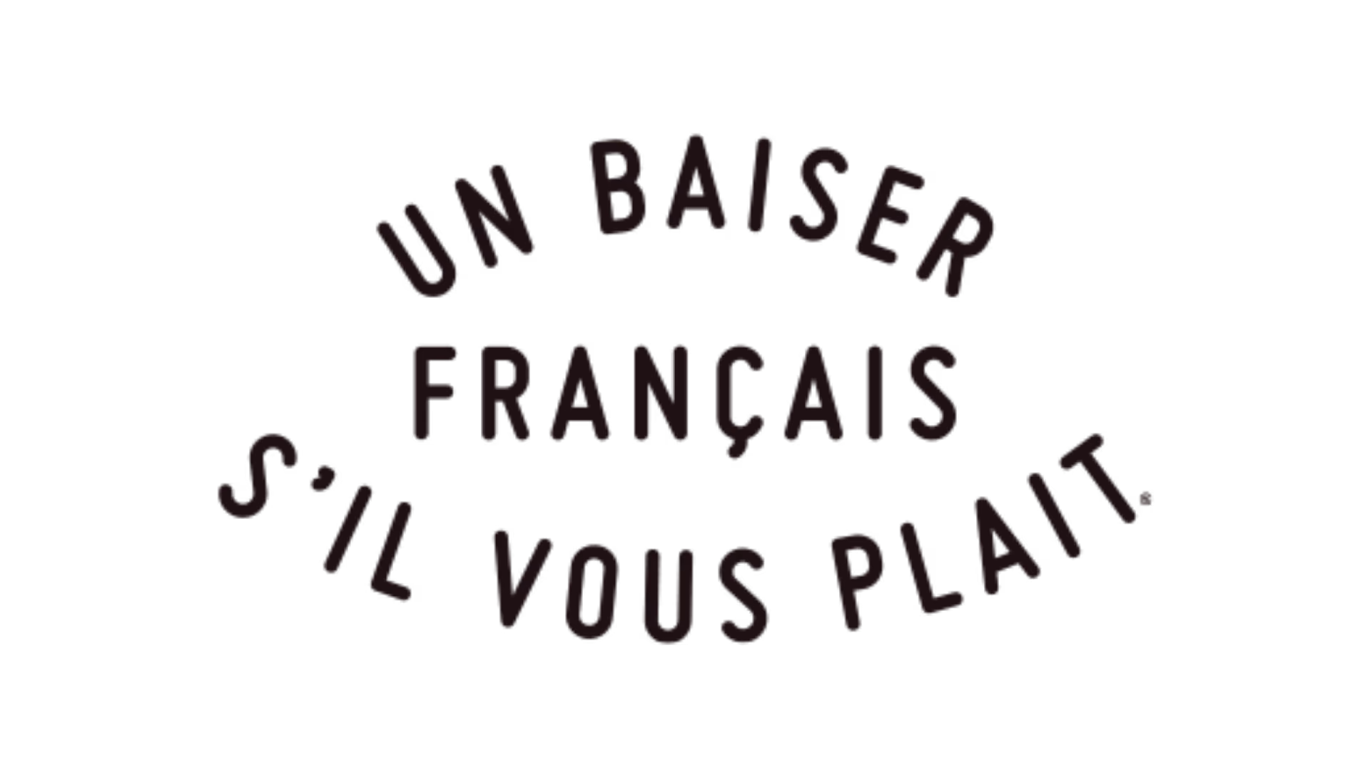 Texte en arc de cercle disant « Un baiser français s'il vous plaît » en lettres noires.