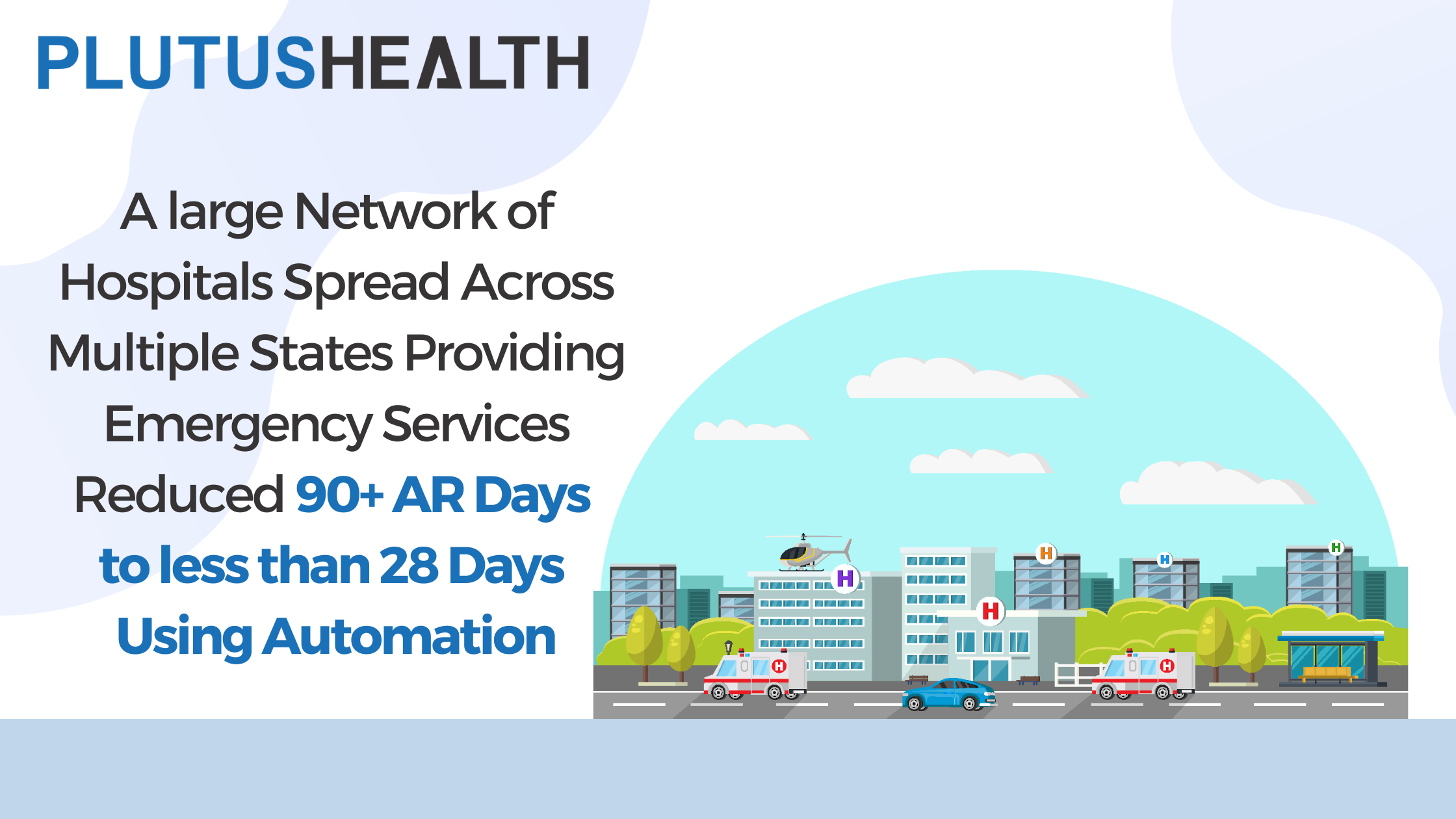 A Large Network of Hospitals providing Emergency Services Reduced 90+ AR days to 28 days using Automation