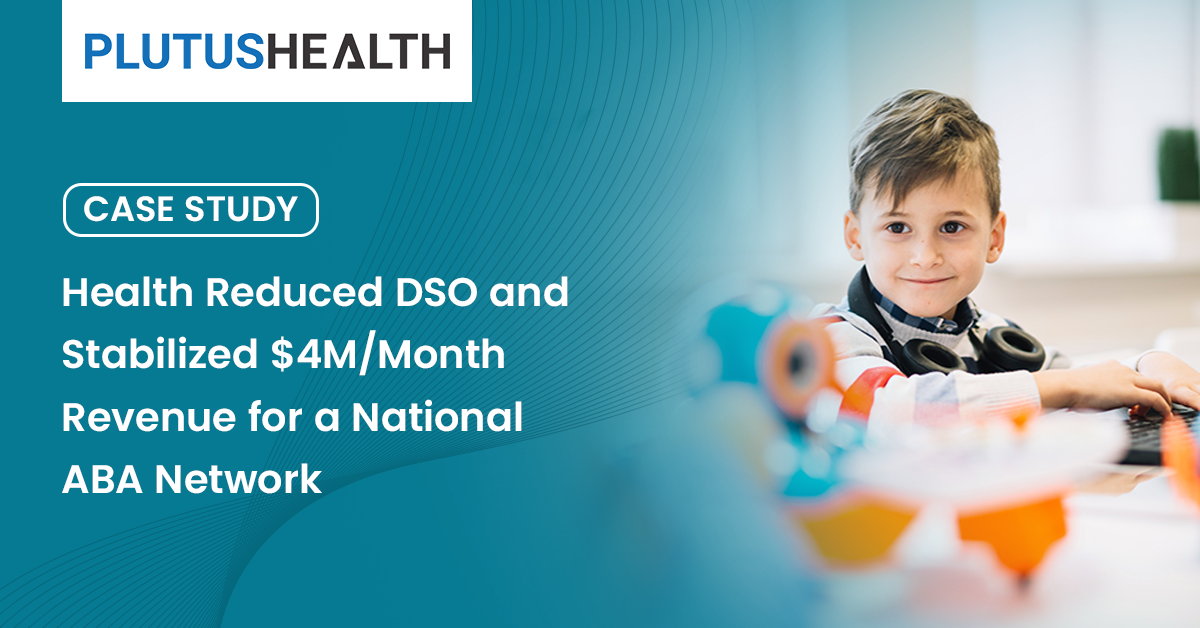 How Plutus Health Reduced DSO and Stabilized $4M/Month Revenue for a National ABA Network