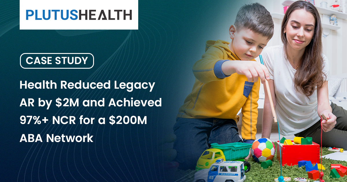 How Plutus Health Reduced Legacy AR by $2M and Achieved 97%+ NCR for a $200M ABA Network
