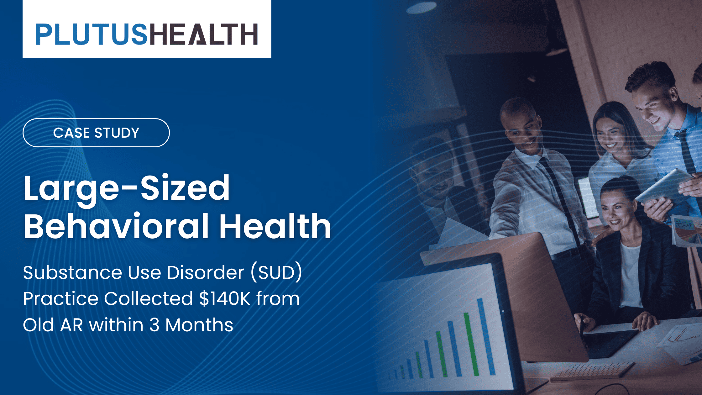 Large-Sized Behavioral Health & Substance Use Disorder (SUD) Practice Collected $140K from Old AR within 3 Months