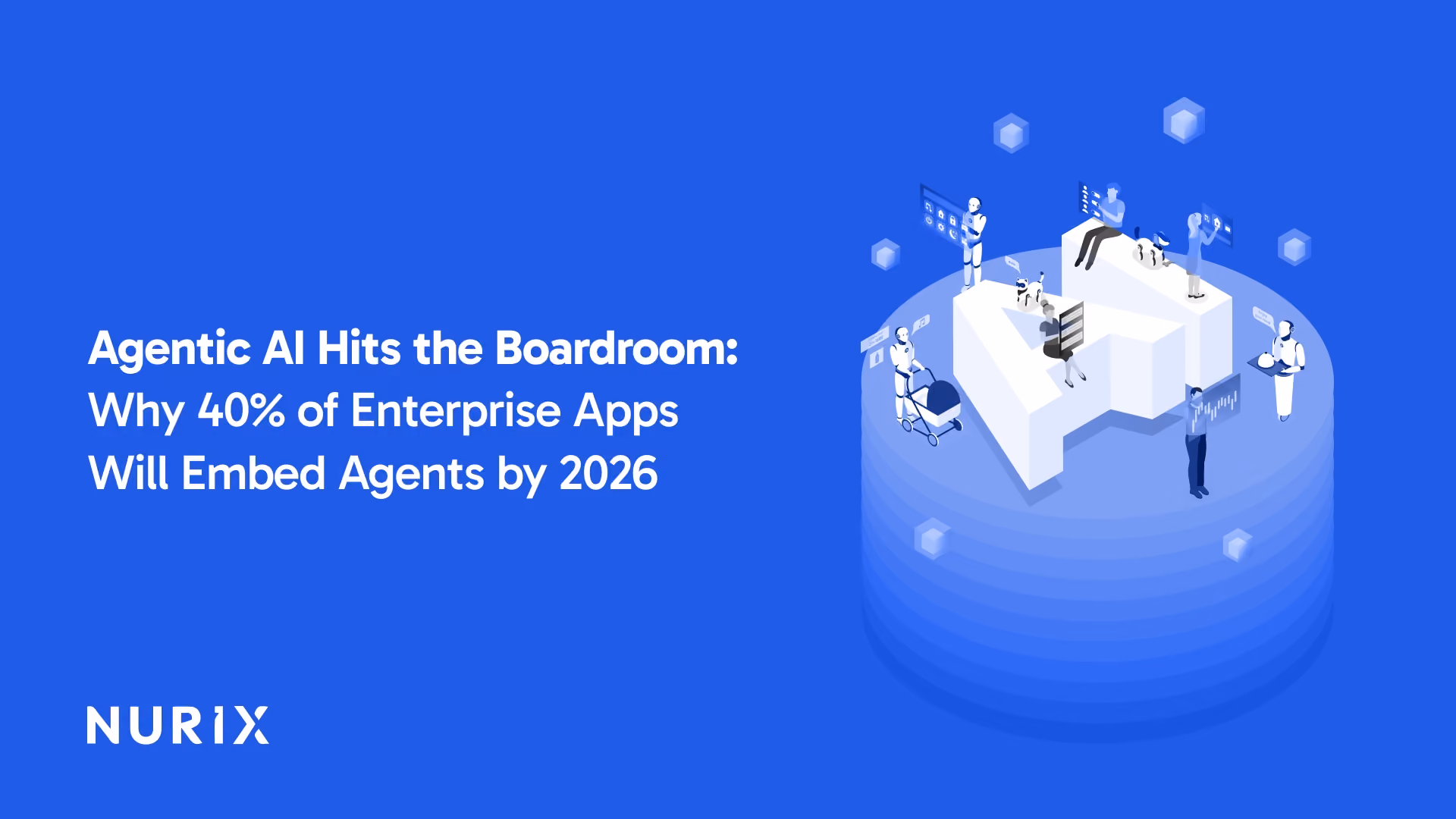 Agentic AI Hits the Boardroom: Why 40% of Enterprise Apps Will Embed Agents by 2026