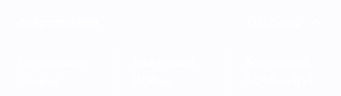 Medication details for Acepromazine: 0.02 mg/kg, 10 mg/ml concentration, 0.68 mg total, given at 12:45 pm IV.