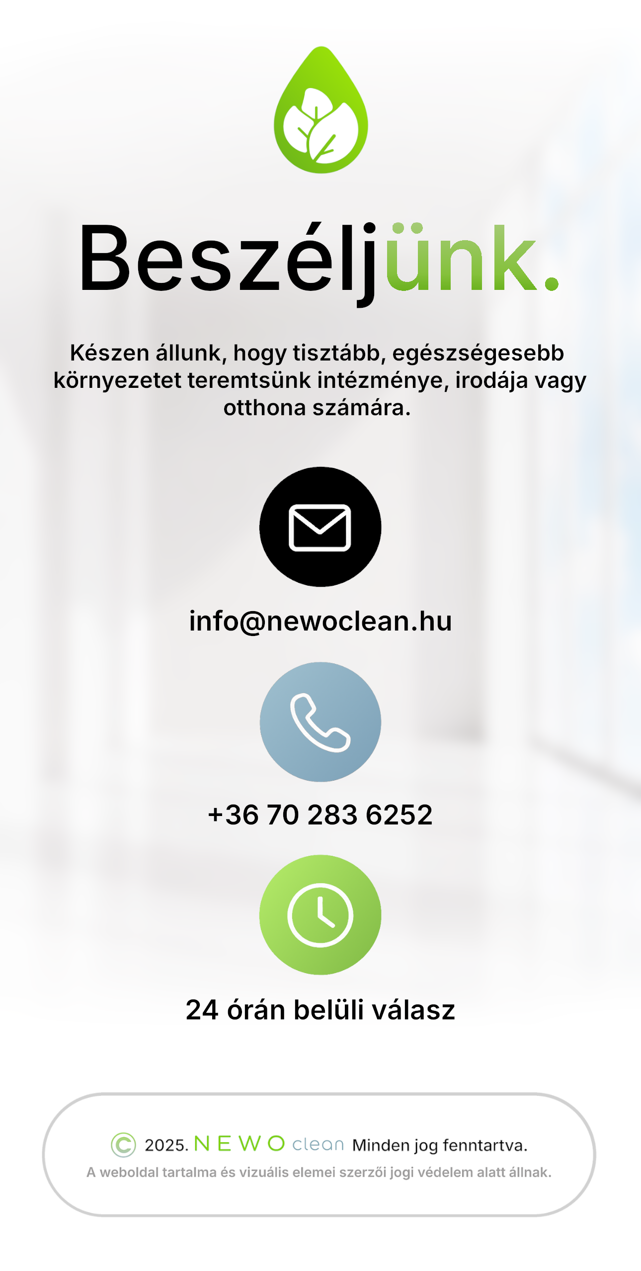 Beszéljünk. Készen állunk, hogy tisztább, egészségesebb környezetet teremtsünk intézméne, irodája vagy otthona számára. Newo Clean. Kapcsolat. 24 órán belüli válasz. Bio takarítás Budapest. 2025 copyright. Minden jog fenntartva.