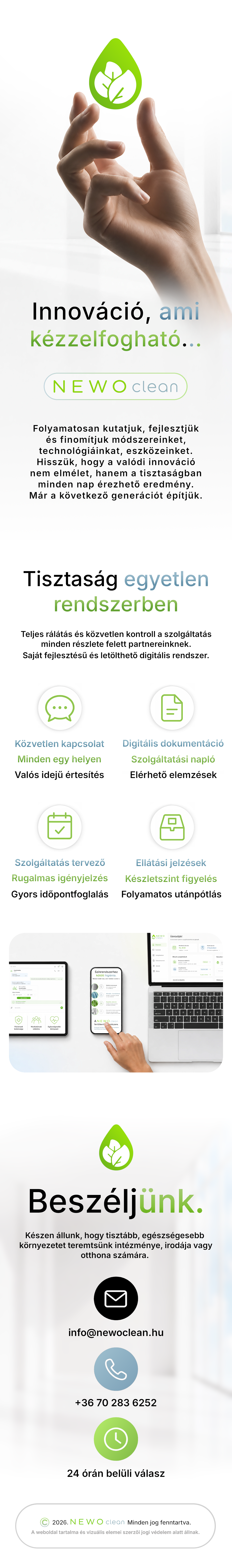 Beszéljünk. Készen állunk, hogy tisztább, egészségesebb környezetet teremtsünk intézméne, irodája vagy otthona számára. Newo Clean. Kapcsolat. 24 órán belüli válasz. Bio takarítás Budapest. 2025 copyright. Minden jog fenntartva.