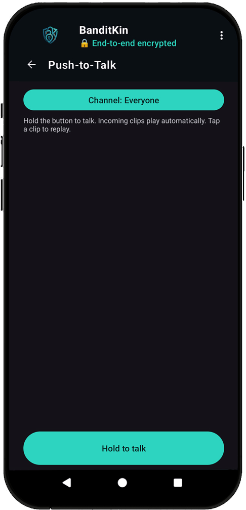 BanditKin Push-to-Talk walkie-talkie screen with an Everyone channel and a hold-to-talk button — live voice, end-to-end encrypted