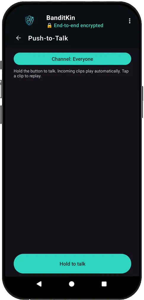 BanditKin Push-to-Talk walkie-talkie screen with an Everyone channel and a hold-to-talk button — live voice, end-to-end encrypted