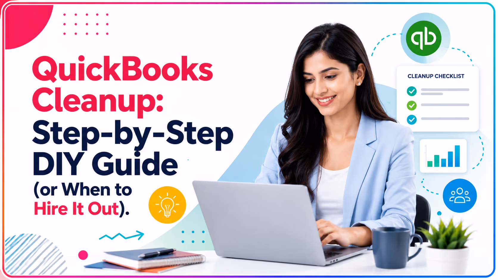 QuickBooks Cleanup: Step-by-Step DIY Guide (or When to Hire It Out)