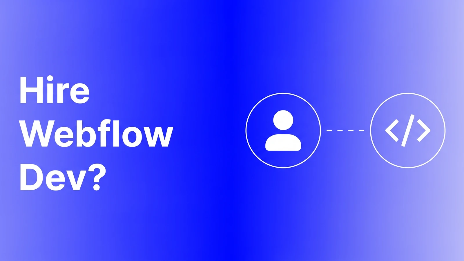 Hire a Webflow developer cover: circled person icon linked to circled code brackets on a blue gradient