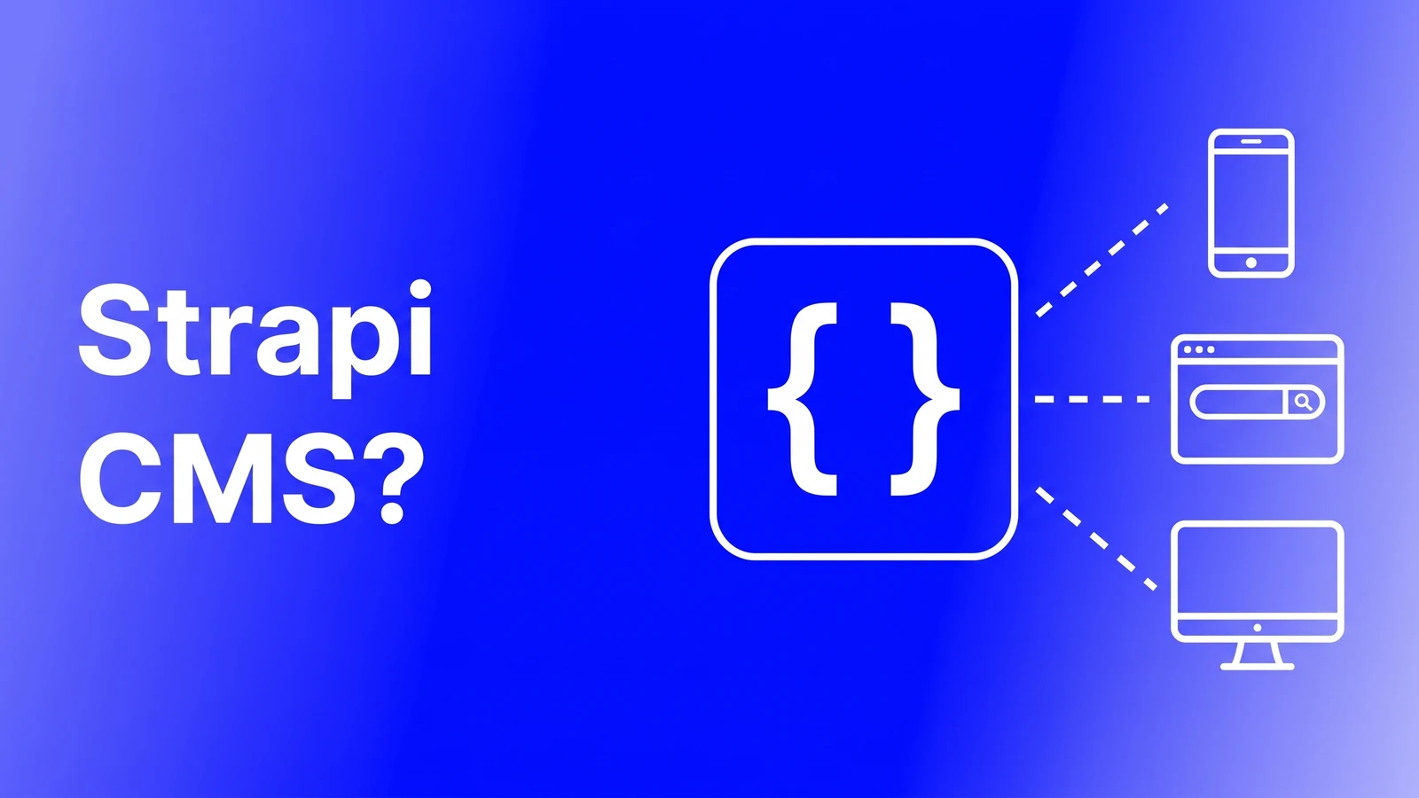 A content API block feeding a phone, browser and desktop, representing Strapi CMS