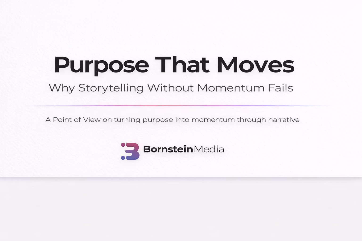Purpose That Moves: Why Storytelling Without Momentum Fails