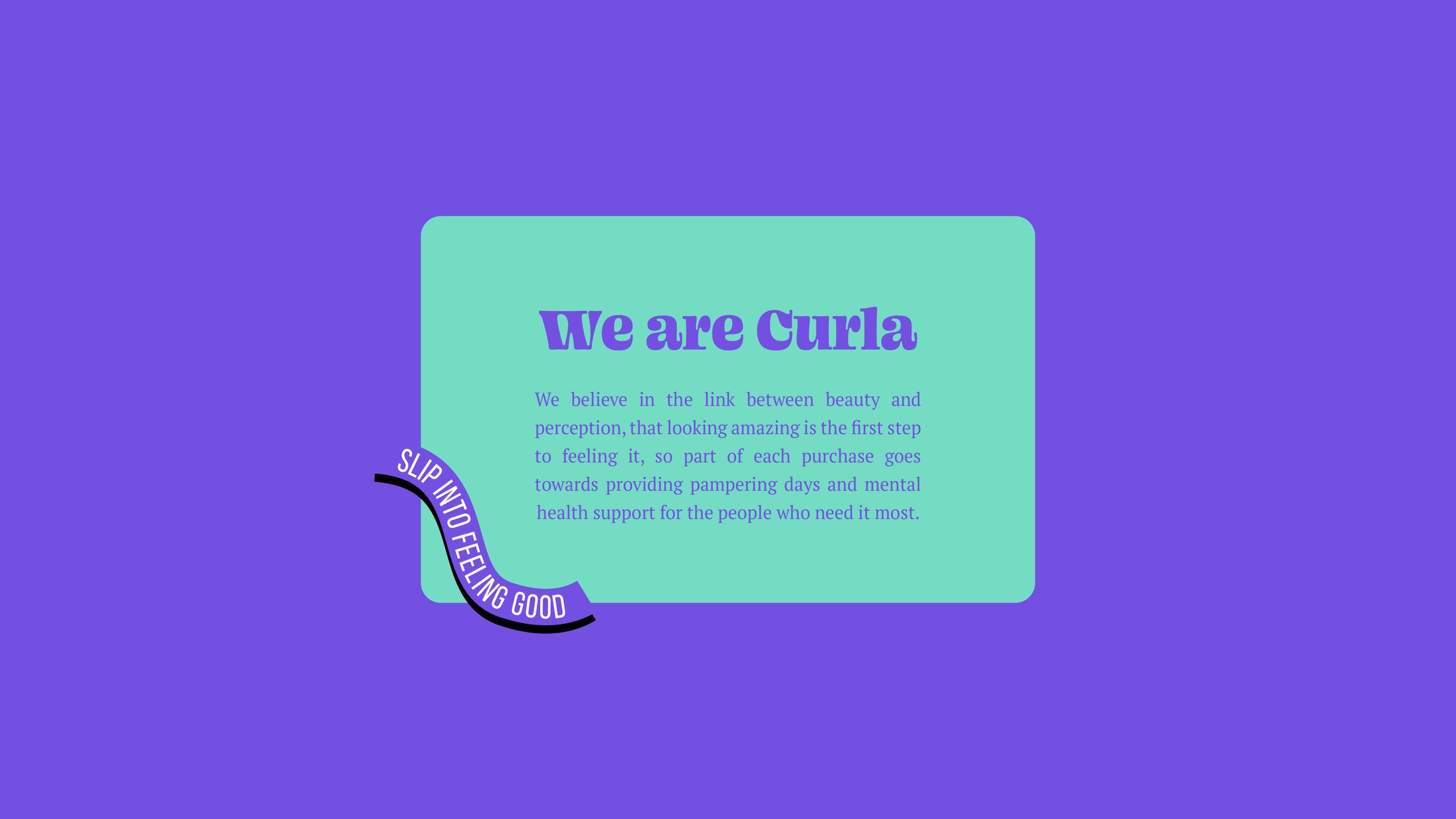 A Curla brand card on violet: a mint panel headed We are Curla, with a short statement on the link between beauty and perception and part of each purchase funding pampering days, and a ribbon reading Slip into feeling good