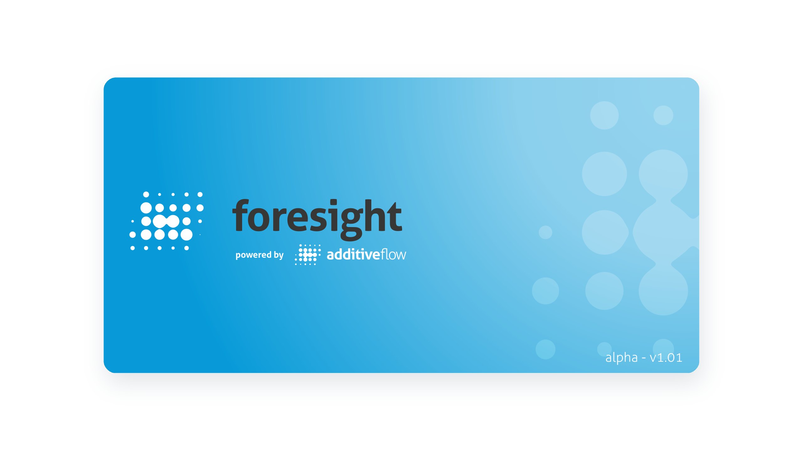 The Foresight splash screen: a blue card with a dotted mark, the word foresight and powered by additiveflow, marked alpha v1.01