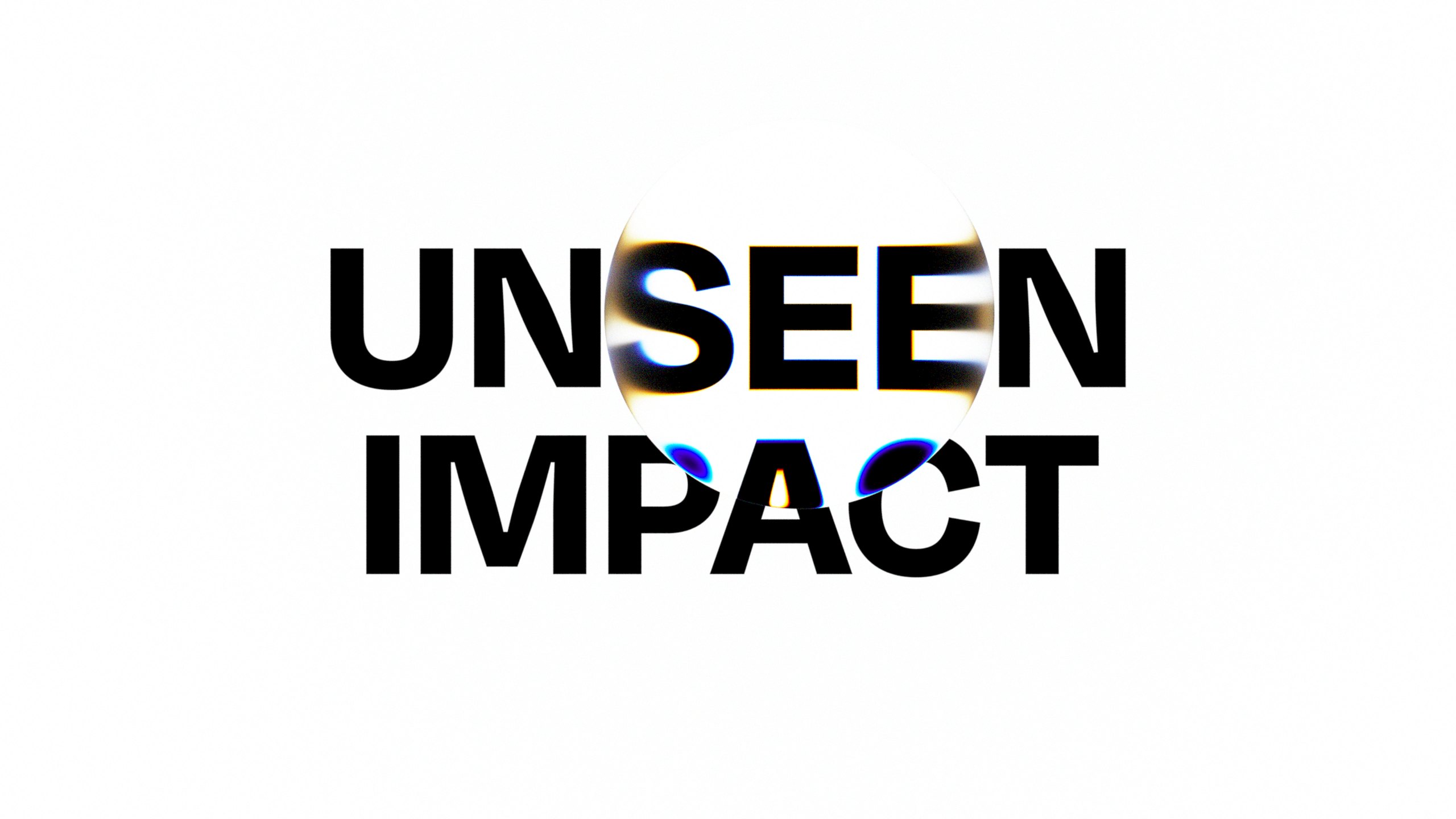 UNSEEN IMPACT in heavy black type on white, with a clear glass lens over the letters SEEN bending them and splitting the light into blue and amber edges