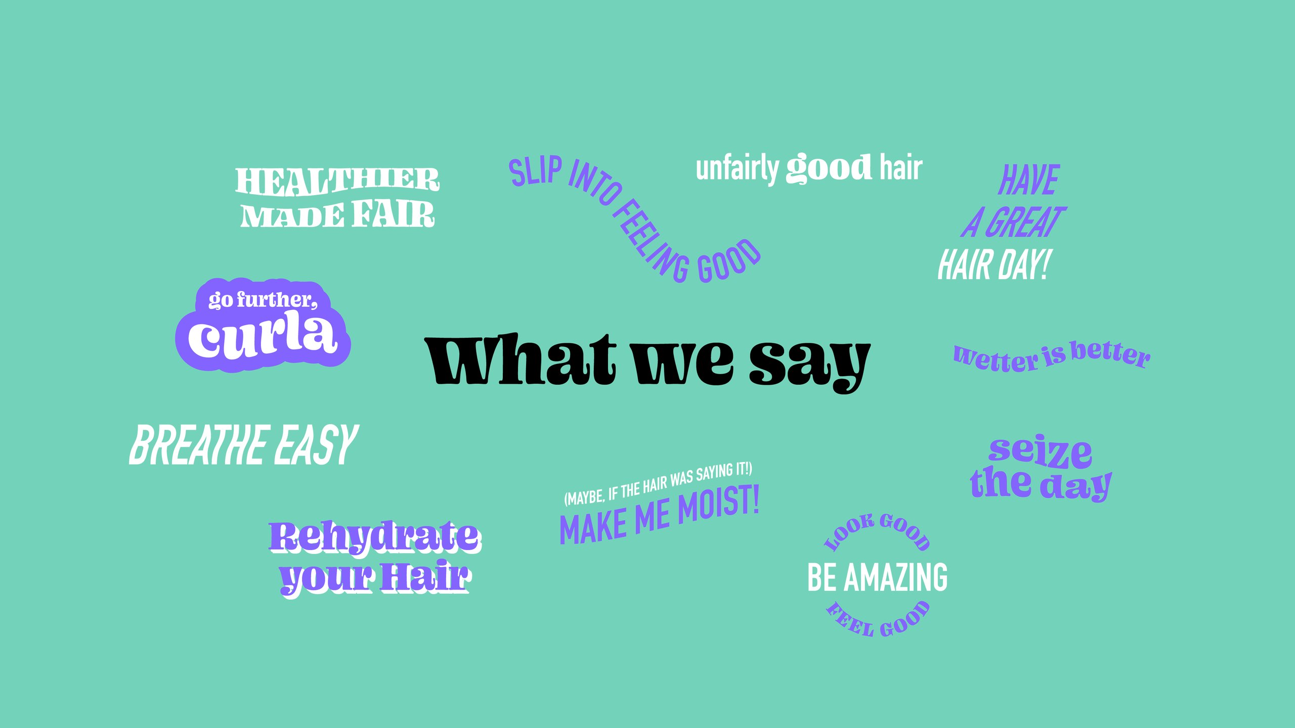 The Curla What we say board from the brand guidelines: lines in the brand’s display and condensed type on mint, including slip into feeling good, unfairly good hair, wetter is better, rehydrate your hair, seize the day and have a great hair day