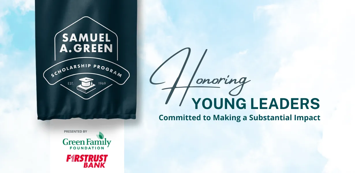 Samuel A. Green Scholarship Program honoring young leaders committed to making a substantial impact.