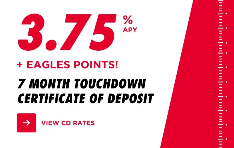3.75% APY 7 month Touchdown Certificate of Deposit with Eagles Points promotion.