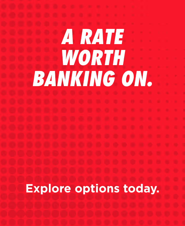 White text on red background: A rate worth banking on. Explore options today.