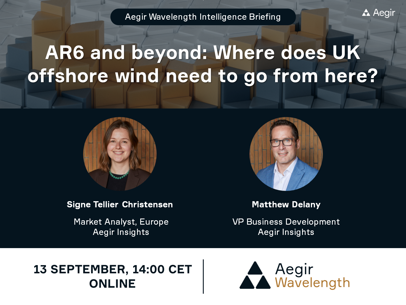 Advertisement for Aegir Insights next 15-minute Wavelength Intelligence Briefing: AR6 and beyond: Where does UK offshore wind need to go from here? on 13 September at 14:00 CET