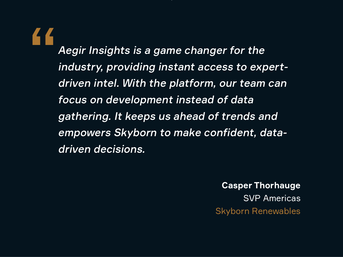 Quote by Casper Thorhauge, SVP Americas from Skyborn Renewables on Aegir Insights' integrated platform.