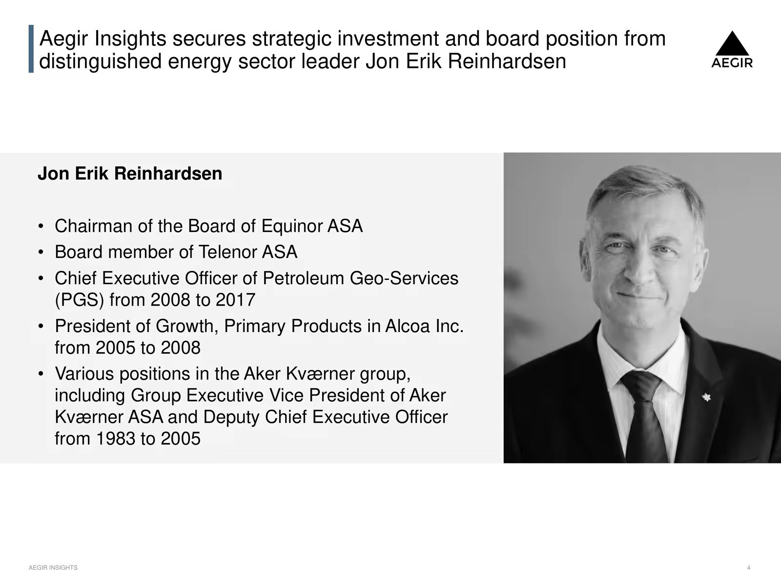 Jon Erik Reinhardsen has been an energy sector leader for many years and is a great capacity for Aegir Insights to get onboard.