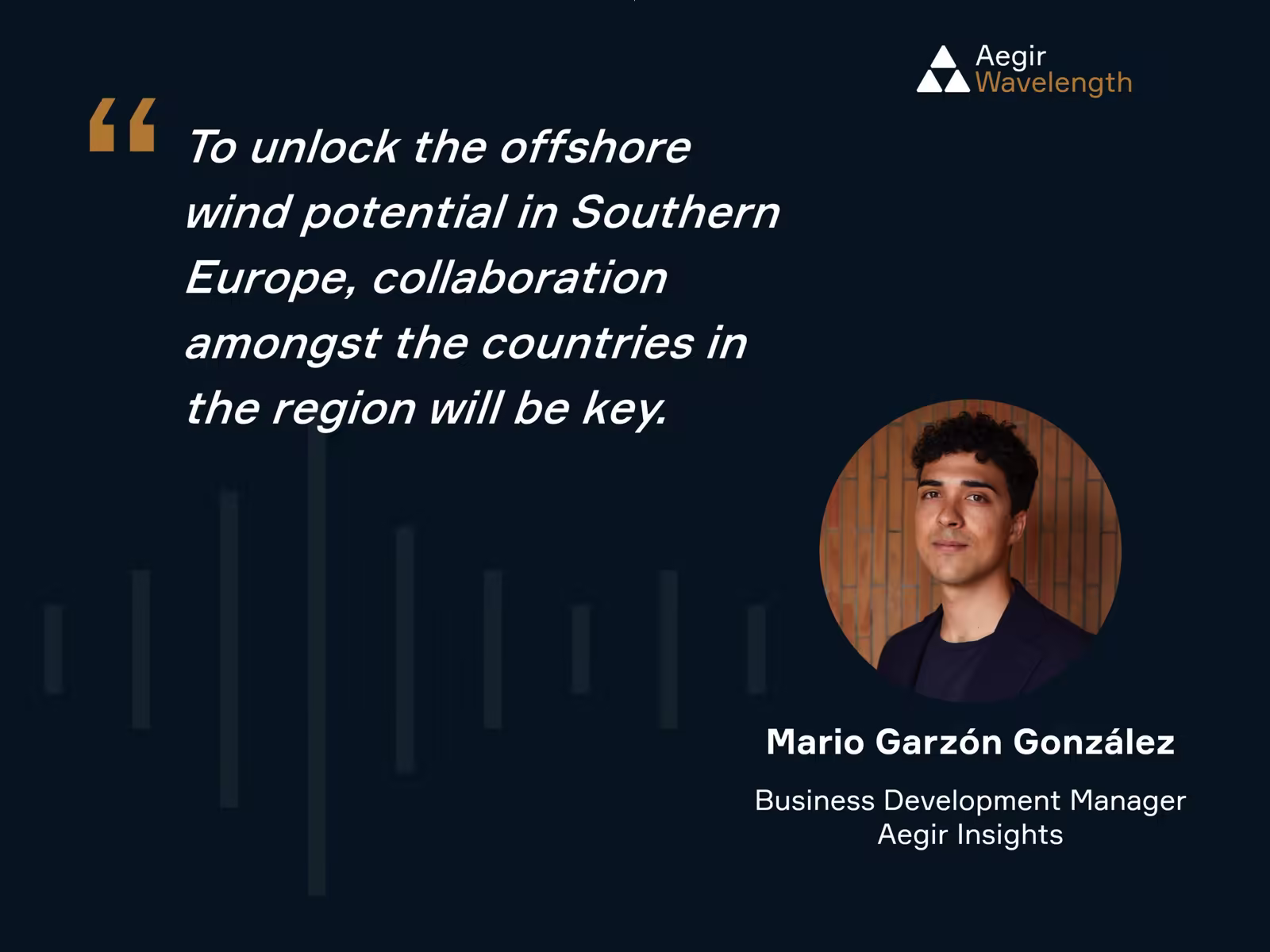 Quote by Mario Garzón González, Business Development Manager at Aegir Insights from Aegir's latest Wavelength Intelligence Briefing on offshore wind in Southern Europe