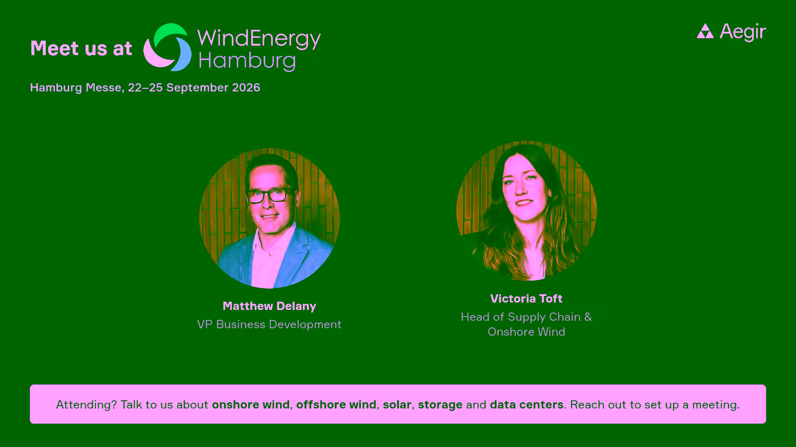 Meet us at WindEnergy Hamburg, Hamburg Messe, 22-25 September 2026. Headshots of Matthew Delany, VP Business Development, and Victoria Toft, Head of Supply Chain and Onshore Wind, on a dark teal Aegir card.