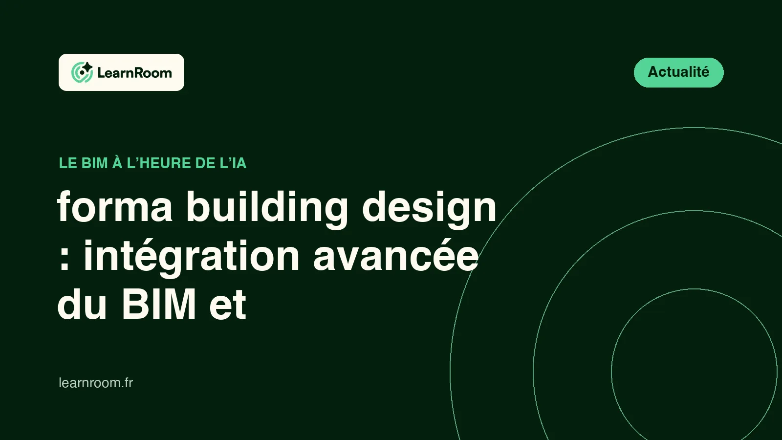 Forma Building Design, integration avancee du BIM et automatisation IA - Learn Room