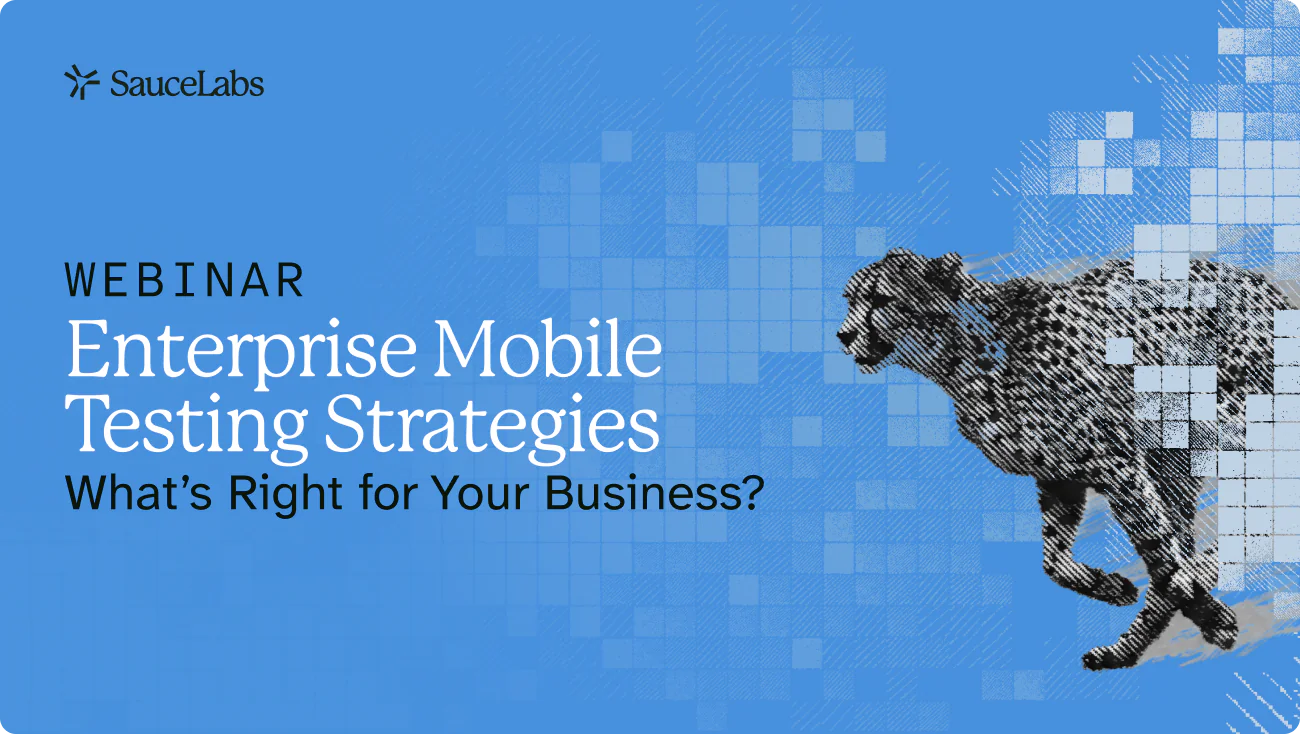 Enterprise Mobile Testing Strategies - What’s Right for Your Business?