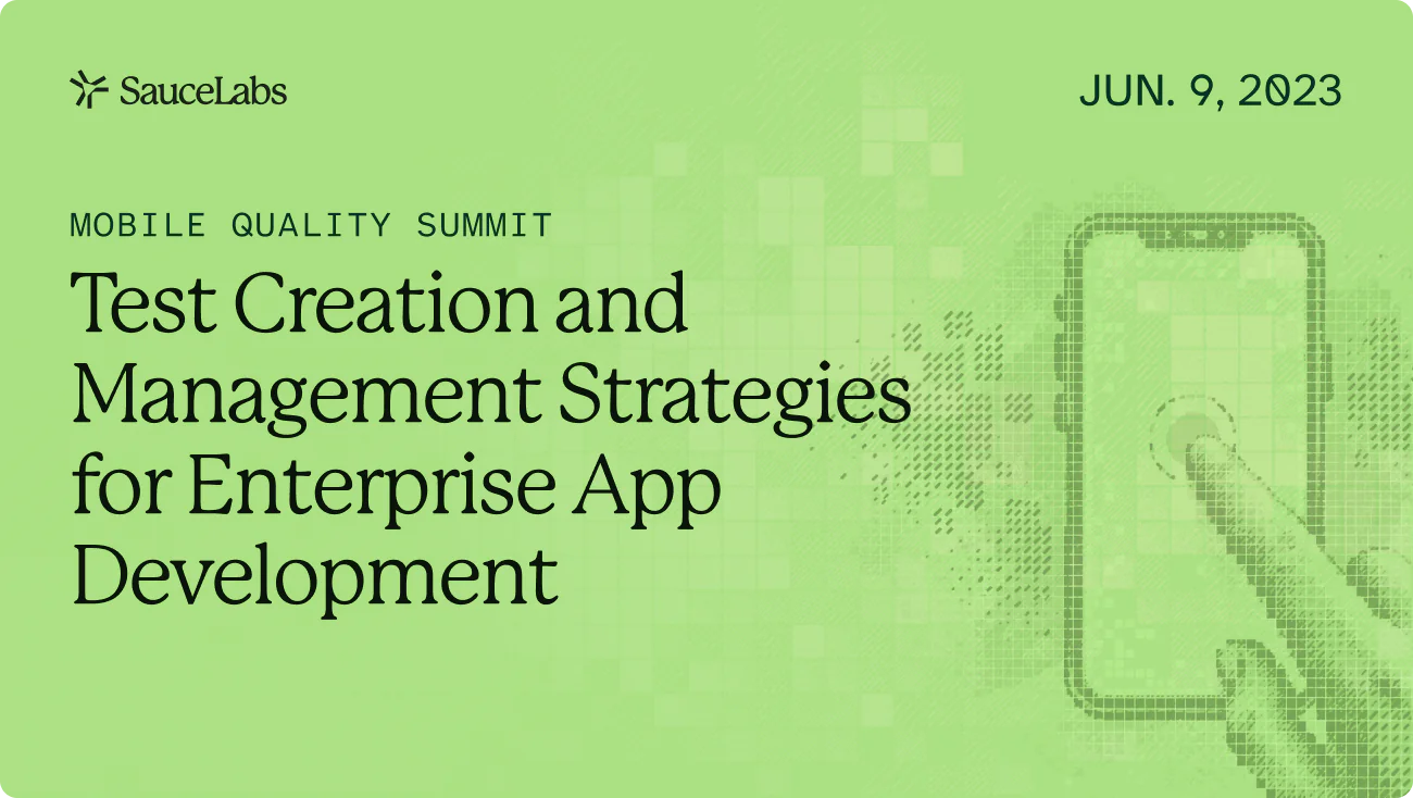 Mobile Quality Summit: Test Creation and Management Strategies for Enterprise App Development