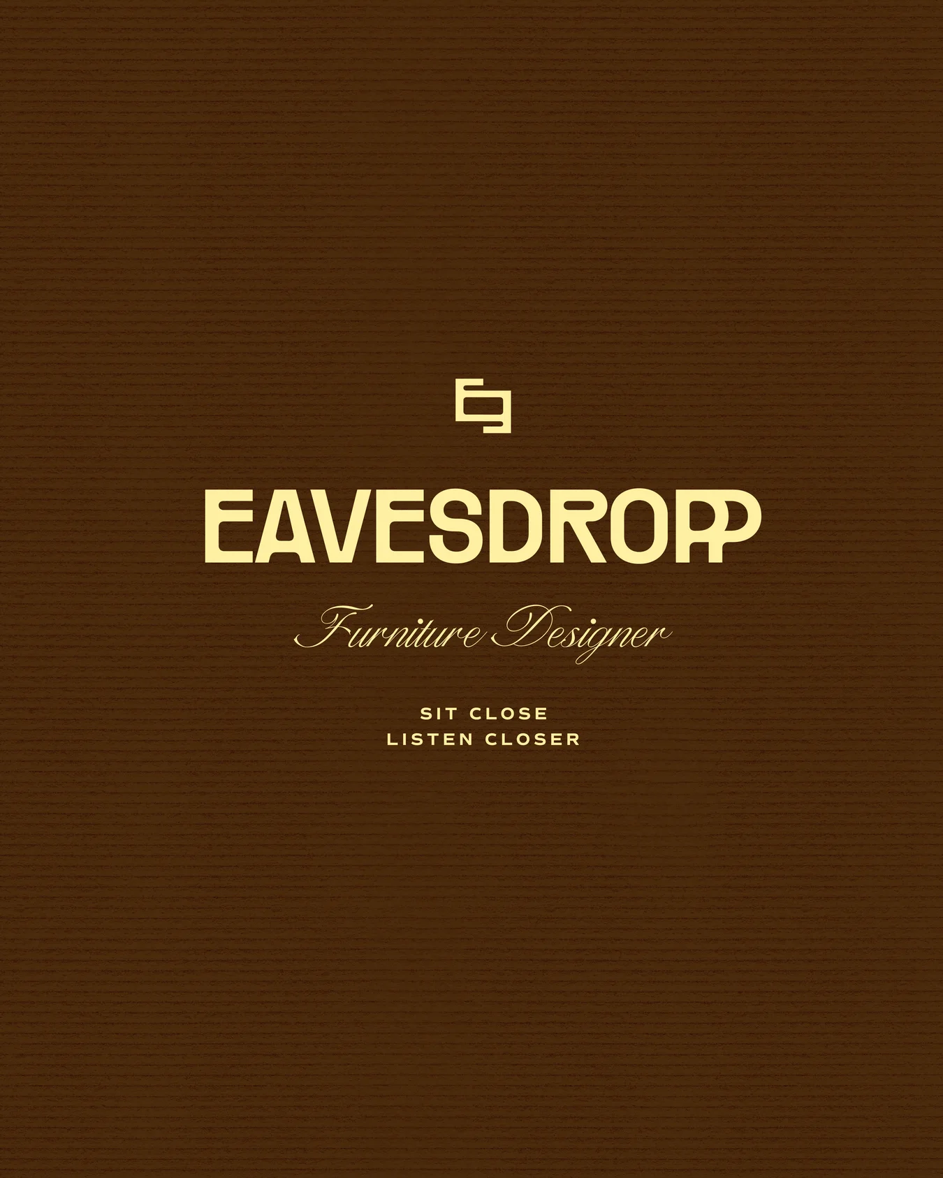 Eavesdropp Furniture Designer brand identity Instagram graphic with bold serif logotype and "Sit Close, Listen Closer" tagline on a dark brown textured background