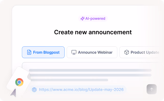 AI-powered interface to create announcements from blog posts, webinars, or product updates.