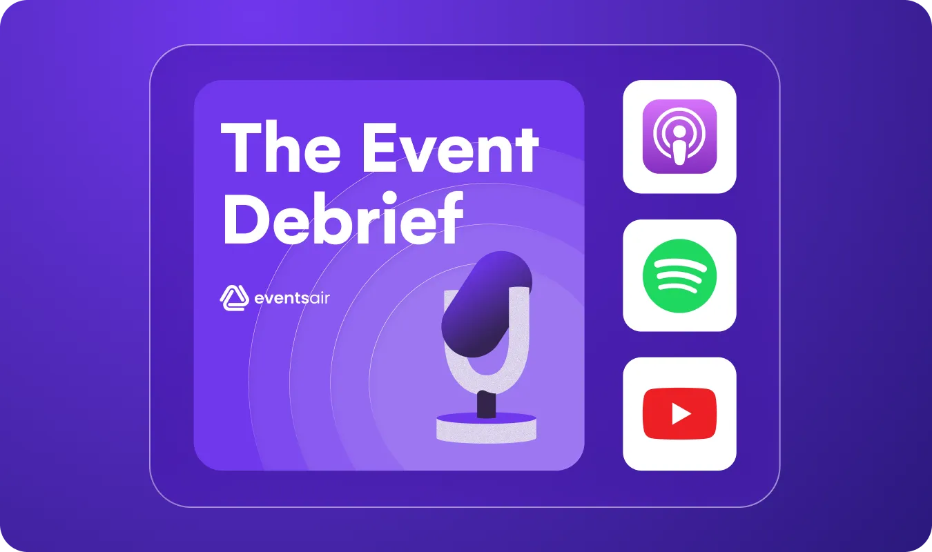 The Event Debrief podcast by EventsAir, available on Apple Podcasts, Spotify and YouTube