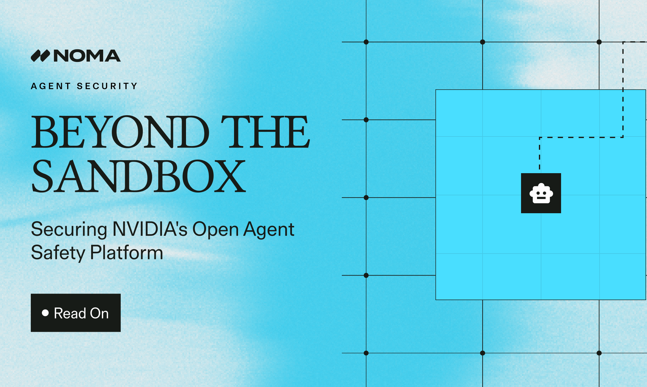 Beyond the Sandbox: Securing NVIDIA's Open Agent Safety Platform with Noma Security