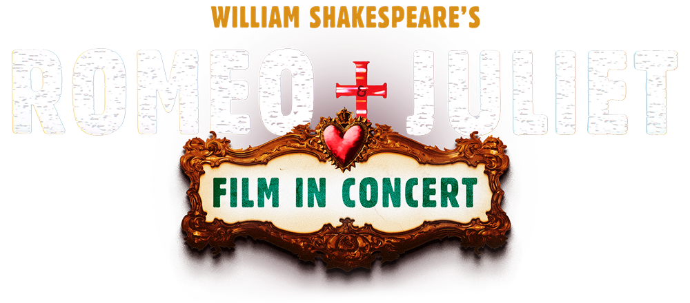William Shakespeare’s Romeo + Juliet Film in Concert