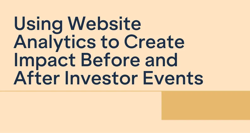 Beyond Attendance: Using Website Analytics to Create Impact Before and After Investor Events