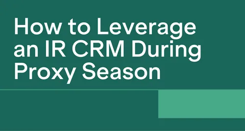 How to Leverage an Investor Relations CRM During Proxy Season