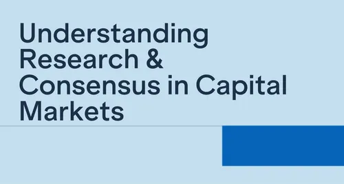 Understanding Research & Consensus in Capital Markets