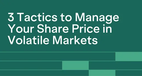 The Market Is Volatile — Consider These Three Tactics To Manage Your Share Price