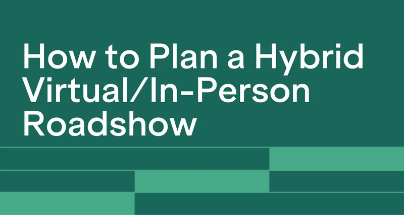 How to Plan a Hybrid Virtual / In-Person Roadshow