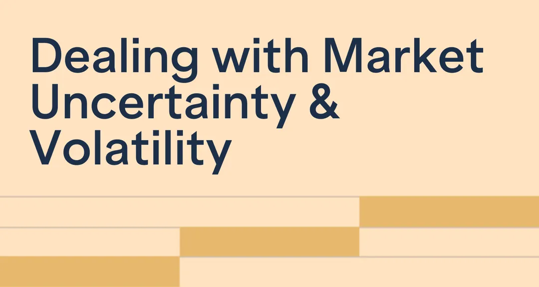 Dealing with Market Uncertainty & Volatility 