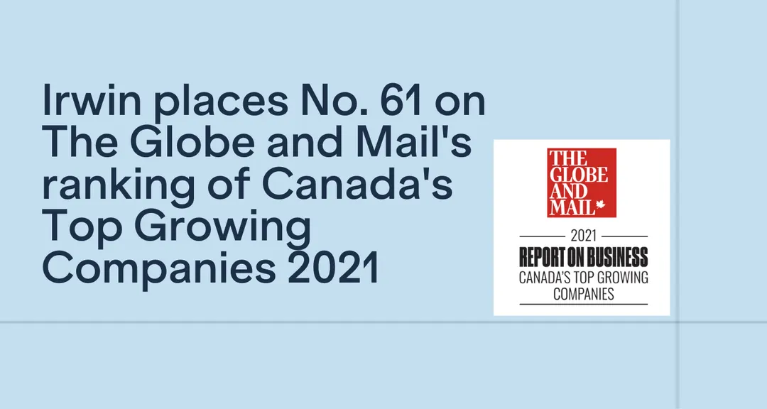 Irwin places No. 61 on The Globe and Mail's third-annual ranking of Canada's Top Growing Companies 2021