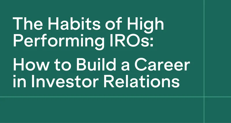 The Habits of High-Performing IROs and How to Build a Career in Investor Relations