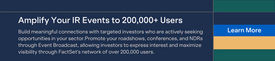 Promote your roadshows, conferences, and NDRs through Event Broadcast, allowing investors to express interest and maximize visibility through FactSet's network of over 200,000 users. Build meaningful connections with targeted investors who are actively seeking opportunities in your sector.